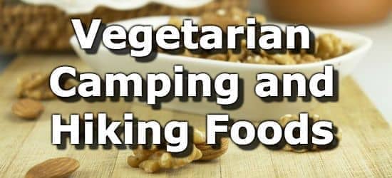 Vegan and Vegetarian Foods for Hiking and Camping 